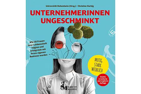 Universität Hohenheim (Hrsg.) u. Harbig, Christine: Unternehmerinnen ungeschminkt. Marie von Mallwitz Verlag München, Hardcover, 344 Seiten, 22 Euro, ISBN: 978-3-946297-19-2